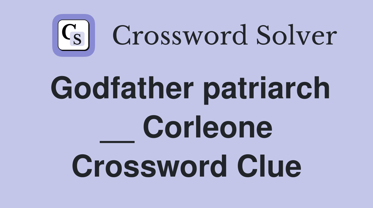 Godfather patriarch __ Corleone - Crossword Clue Answers - Crossword Solver